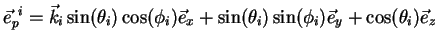 $\displaystyle \vec{e}_{p}^{  i} = \vec{k}_i \sin(\theta_i)\cos(\phi_i) \vec{e}_x + \sin(\theta_i)\sin(\phi_i) \vec{e}_y + \cos(\theta_i)\vec{e}_z$