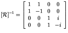 $\displaystyle \left[ \cal R \right]^{-1} =
\left[ \begin{array}{cccc}
1 & 1 & 0 & 0\\
1 & -1 & 0 & 0\\
0 & 0 & 1 & i\\
0 & 0 & 1 & -i
\end{array} \right]$