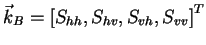 $\displaystyle \vec{k}_B = \left[S_{hh},S_{hv},S_{vh},S_{vv}\right]^T$