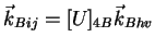 $\displaystyle \vec{k}_{Bij}=[U]_{4B}\vec{k}_{Bhv}$