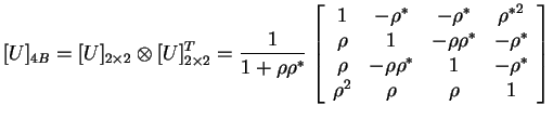 $\displaystyle [U]_{4B}= [U]_{2 \times 2} \otimes [U]_{2 \times 2}^T = \frac {1}...
... \rho & -\rho\rho^* & 1 & -\rho^* \rho^2 & \rho & \rho &1 \end{array} \right]$