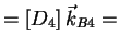 $\displaystyle = \left[ D_4 \right]\vec{k}_{B4} =$