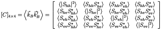 $\displaystyle [C]_{4 \times 4} = \left< \vec{k}_B \vec{k}_B^\dagger \right> = \...
...S_{vv} S_{vh}^*\right> & \left< \vert S_{vv}\vert^2 \right> \end{array} \right]$
