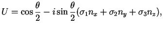 $\displaystyle U =\cos\frac{\theta}{2}-i\sin\frac{\theta}{2}(\sigma_1 n_x +\sigma_2 n_y+\sigma_3 n_z),$