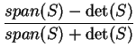 $\displaystyle \frac{span(S)-\det(S)}{span(S)+\det(S)}$