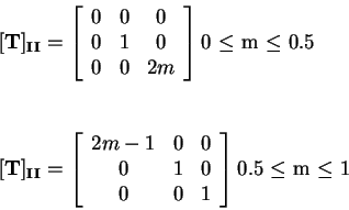 \begin{displaymath}
\quad
\begin{array}{ll}
\mathbf{[T]_{II}}=\left[\begin{array...
...y}\right]
\mbox{0.5 $\leq$ m $\leq$ 1} \end{array}%%\right.
\end{displaymath}