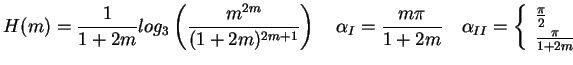 $\displaystyle H(m)=\frac{1}{1+2m} log_3 \left( \frac{m^{2m}}{(1+2m)^{2m+1}} \ri...
...= \left\{\begin{array}{l} \frac{\pi}{2}  \frac{\pi}{1+2m} \end{array} \right.$