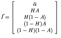 $\displaystyle \vec{I} = \left[ \begin{array}{c} \bar{\alpha} HA H(1-A) (1-H)A (1-H)(1-A) \end{array} \right] $