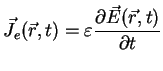 $\displaystyle \vec{J_e}(\vec{r},t) = \varepsilon \frac{\partial \vec{E}(\vec{r},t)}{\partial t}$