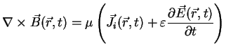 $\displaystyle \nabla \times\vec{B}(\vec{r},t)= \mu \left(\vec{J}_{i}(\vec{r},t)+\varepsilon\frac{\partial \vec{E}(\vec{r},t) }{\partial t}\right)$