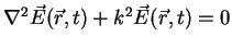$\displaystyle \nabla^2 \vec{E}(\vec{r},t) + k^2 \vec{E}(\vec{r},t) = 0$