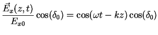 $\displaystyle \frac{\vec{E}_x(z,t)}{E_{x0}}\cos(\delta_0)=\cos(\omega t -kz )\cos(\delta_0)$