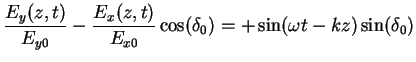 $\displaystyle \frac{E_y(z,t)}{E_{y0}}-\frac{E_x(z,t)}{E_{x0}}\cos(\delta_0)=+\sin(\omega t -kz) \sin(\delta_0)$