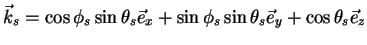 $\displaystyle \vec{k}_{s} = \cos \phi_s \sin \theta_s \vec{e}_{x} + \sin \phi_s \sin \theta_s \vec{e}_{y} + \cos \theta_s \vec{e}_{z}$