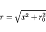 \begin{displaymath}r=\sqrt{x^2+r_0^2} \end{displaymath}