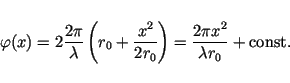 \begin{displaymath}\varphi(x)=2\frac{2\pi}{\lambda}\left( r_0+\frac{x^2}{2r_0} \right)
= \frac{2\pi x^2}{\lambda r_0} + \mbox{const.} \end{displaymath}