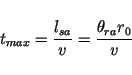 \begin{displaymath}t_{max} = \frac{l_{sa}}{v} = \frac{\theta_{ra} r_0}{v} \end{displaymath}