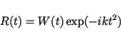 \begin{displaymath}R(t) = W(t)\exp(-ikt^2) \end{displaymath}