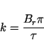 \begin{displaymath}k = \frac{B_r \pi}{\tau} \end{displaymath}