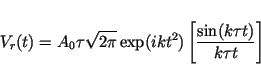 \begin{displaymath}V_r(t) = A_0\tau\sqrt{2\pi}\exp(i k t^2)
\left[\frac{\sin(k\tau t)}{k\tau t}\right] \end{displaymath}